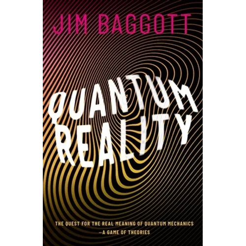 Quantum Reality: The Quest for the Real Meaning of Quantum Mechanics - A Game of Theories - Hardcover