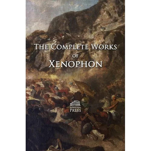 The Complete Works of Xenophon - Hardcover