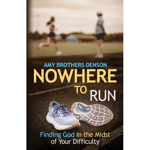 Nowhere to Run: Finding God in the Midst of Your Difficulties - Paperback