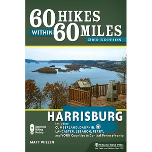 60 Hikes Within 60 Miles: Harrisburg: Including Cumberland, Dauphin, Lancaster, Lebanon, Perry, and York Counties in Central Pennsylvania - Hardcover