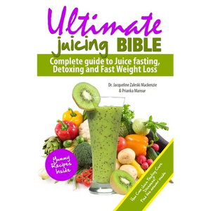 Ultimate Juicing Bible: Complete Guide to Juice Fasting, Detoxing and Fast Weight Loss - Paperback
