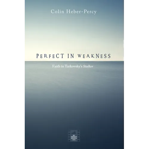 Perfect in Weakness: Faith in Tarkovsky's Stalker - Paperback