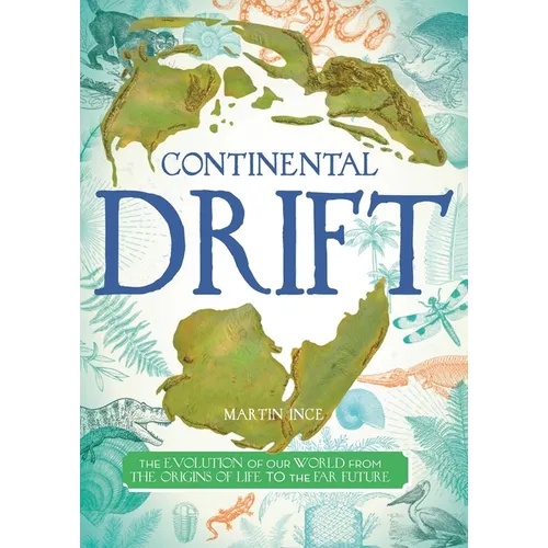 Continental Drift: The Evolution of Our World from the Origins of Life to the Far Future - Hardcover