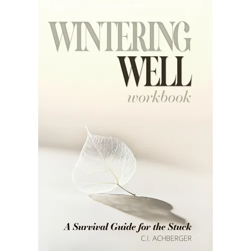 Wintering Well: A Survival Guide for the Stuck - Hardcover
