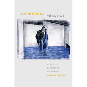 Sophistical Practice: Toward a Consistent Relativism - Paperback
