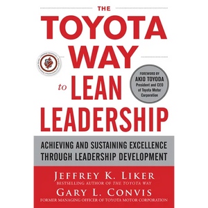 The Toyota Way to Lean Leadership: Achieving and Sustaining Excellence Through Leadership Development - Hardcover