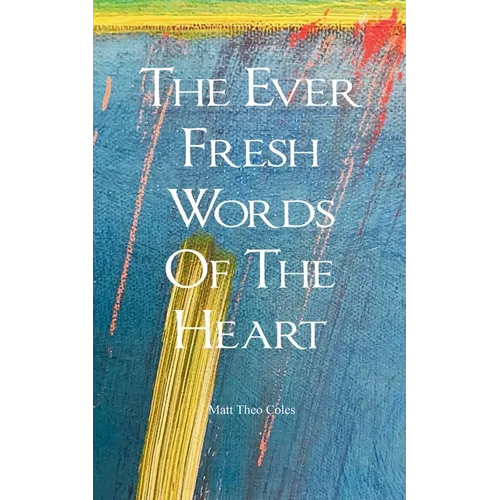 The Ever Fresh Words Of The Heart - Paperback