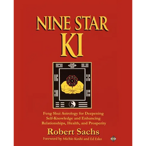 Nine Star Ki: Feng Shui Astrology for Deepening Self-Knowledge and Enhancing Relationships, Health, and Prosperity - Paperback