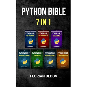 The Python Bible 7 in 1: Volumes One To Seven (Beginner, Intermediate, Data Science, Machine Learning, Finance, Neural Networks, Computer Visio - Paperback