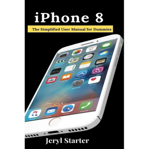 iPhone 8: The Simplified User Manual for Dummies - Paperback