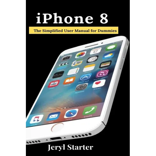 iPhone 8: The Simplified User Manual for Dummies - Paperback