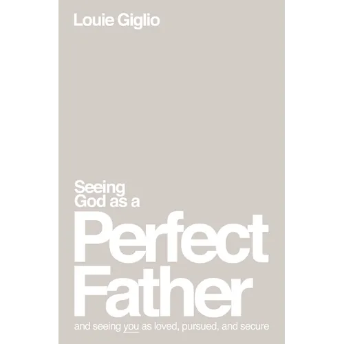 Seeing God as a Perfect Father: And Seeing You as Loved, Pursued, and Secure - Paperback