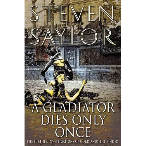 A Gladiator Dies Only Once: The Further Investigations of Gordianus the Finder - Paperback