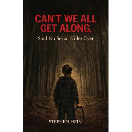 Can't We All Get Along, Said No Serial Killer Ever - Paperback