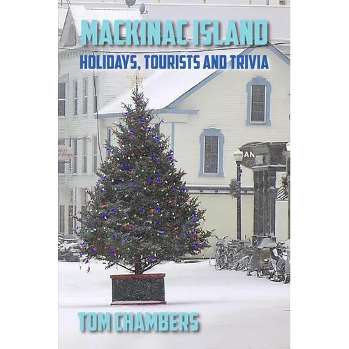Mackinac Island: Holidays, Tourists, and Trivia - Paperback