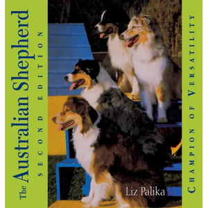 The Australian Shepherd: Champion of Versatility - Hardcover