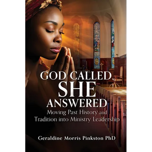 God Called, She Answered: Moving Past History and Tradition into Ministry Leadership - Paperback