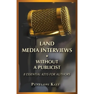 Land Media Interviews Without a Publicist: 8 Essential Keys for Authors - Paperback