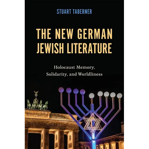 The New German Jewish Literature: Holocaust Memory, Solidarity, and Worldliness - Paperback