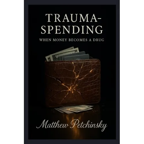 Trauma-Spending: When Money Becomes a Drug - Paperback