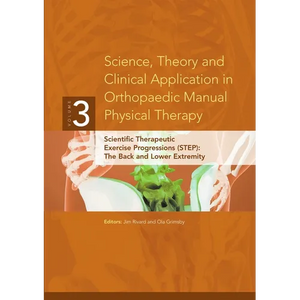 Science, Theory and Clinical Application in Orthopaedic Manual Physical Therapy: Scientific Therapeutic Exercise Progressions (STEP): The Back and Low - Paperback