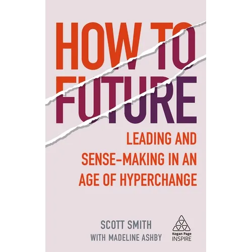 How to Future: Leading and Sense-Making in an Age of Hyperchange - Paperback