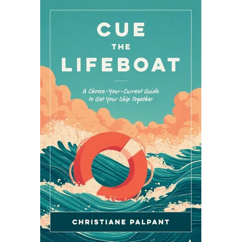 Cue the Lifeboat: A Choose-Your-Current Guide to Get Your Ship Together - Paperback