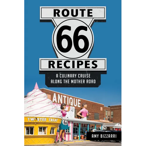 Route 66 Recipes: A Culinary Cruise Along the Mother Road - Paperback