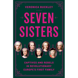 Seven Sisters: Captives and Rebels in Revolutionary Europe's First Family - Hardcover