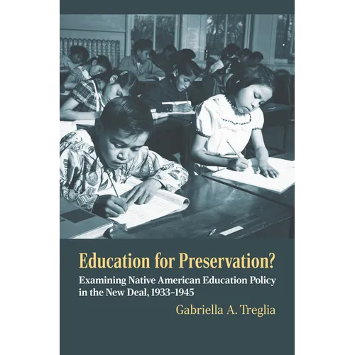 Education for Preservation?: Examining Native American Education Policy in the New Deal, 1933-1945 - Paperback