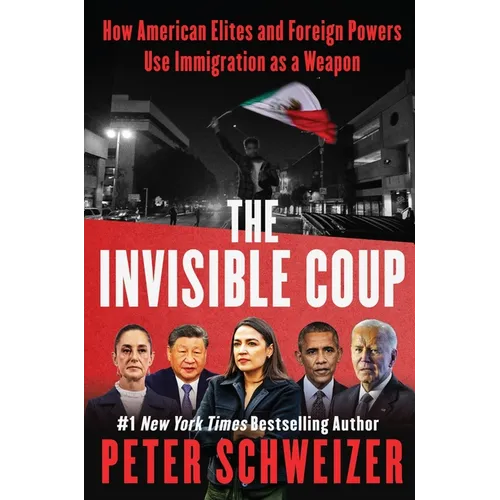 The Invisible Coup: How American Elites and Foreign Powers Use Immigration as a Weapon - Hardcover