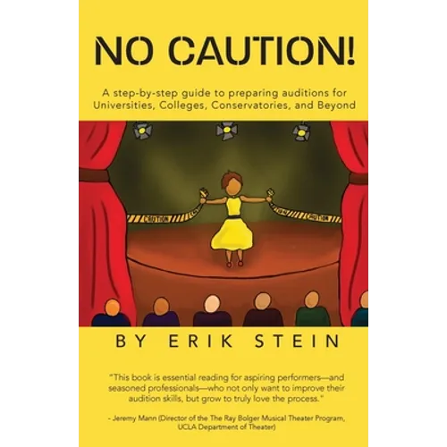 No Caution!: A Step-by-Step Guide to Preparing Auditions for Universities, Colleges, Conservatories, and Beyond - Paperback