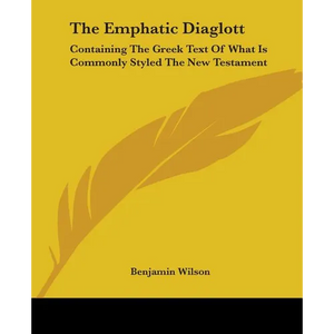 The Emphatic Diaglott: Containing The Greek Text Of What Is Commonly Styled The New Testament - Paperback