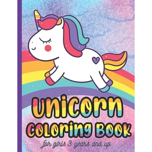 Unicorn Coloring Book for Girls 3 Years and Up: Unicorn Coloring Book for Girls, 3 Year Old Birthday Gift for Girls! Great Gift for Toddlers, Preschoo