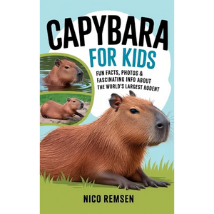 Capybara for Kids: Fun Facts, Photos & Fascinating Info About the World's Largest Rodent - Hardcover