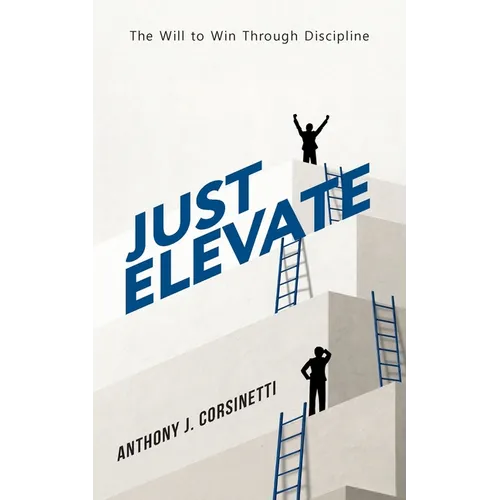 Just Elevate: The Will to Win Through Discipline - Paperback