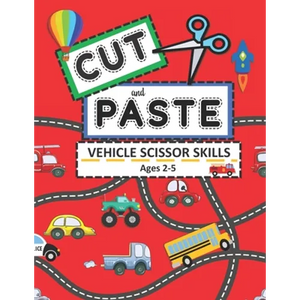 Cut and Paste Vehicle Scissor Skills Ages 2-5: Things That Go Cutting Practice Activity Book for Toddlers - Paperback