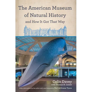 The American Museum of Natural History and How It Got That Way: With a New Preface by the Author and a New Foreword by Neil Degrasse Tyson - Paperback