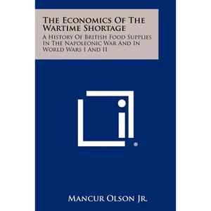 The Economics Of The Wartime Shortage: A History Of British Food Supplies In The Napoleonic War And In World Wars I And II - Paperback