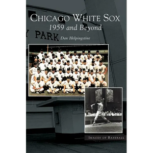 Chicago White Sox: 1959 and Beyond - Hardcover