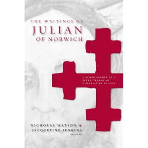 The Writings of Julian of Norwich: A Vision Showed to a Devout Woman and a Revelation of Love - Paperback