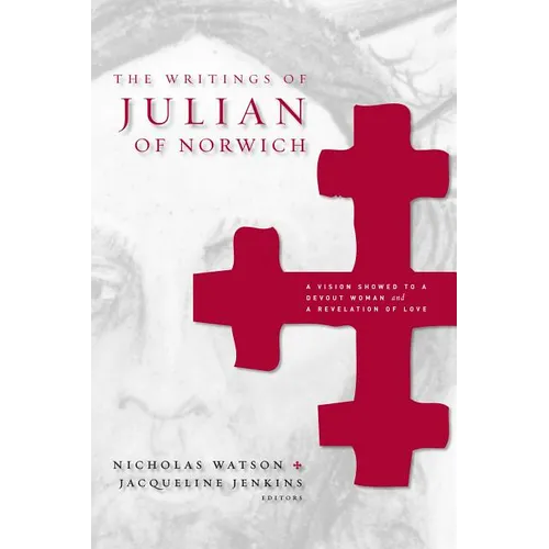 The Writings of Julian of Norwich: A Vision Showed to a Devout Woman and a Revelation of Love - Paperback