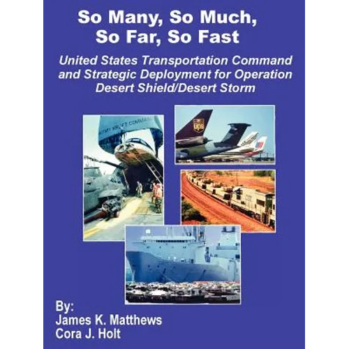So Many, So Much, So Far, So Fast: United States Transportation Command and Strategic Deployment for Operation Desert Shield/Desert Storm - Paperback