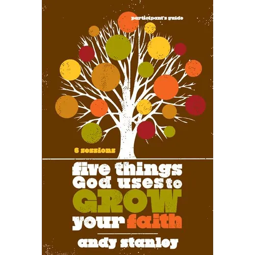 The Five Things God Uses to Grow Your Faith Bible Study Participant's Guide (Participant's Guide) - Paperback