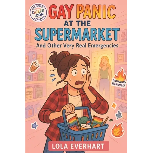 Gay Panic at the Supermarket and Other Very Real Emergencies