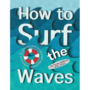 How to Surf the Waves: A Sensory and Emotional Regulation Curriculum: A Sensory and Emotional Regulation Curriculum - Paperback