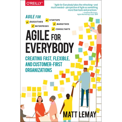 Agile for Everybody: Creating Fast, Flexible, and Customer-First Organizations - Paperback