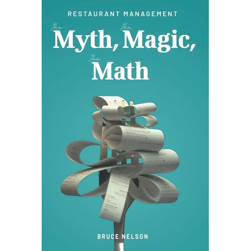 Restaurant Management: The Myth, The Magic, The Math - Paperback