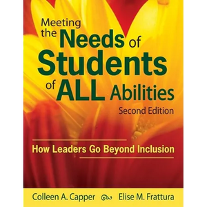 Meeting the Needs of Students of ALL Abilities: How Leaders Go Beyond Inclusion - Paperback