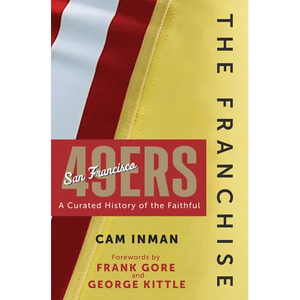 The Franchise: San Francisco 49ers: A Curated History of the Niners - Hardcover